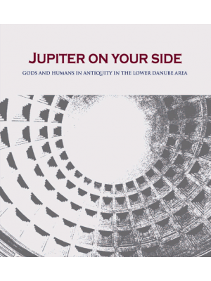 Jupiter on your side: Gods and Humans in Antiquity in the Lower Danube area