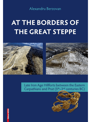 At the Borders of the Great Steppe: Late Iron Age Hillforts between the Eastern Carpathians and Prut (5th–3rd Centuries BC)