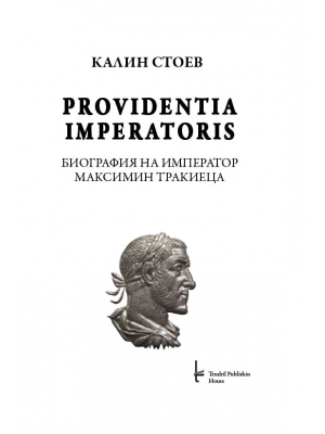 Providentia Imperatoris: A Biography of the Emperor Maximinus Thrax