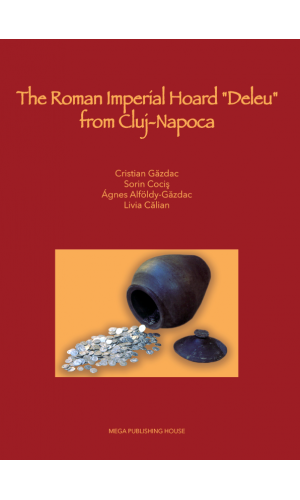 The Roman Imperial hoard “Deleu” from Cluj-Napoca