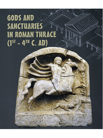 Gods and Sanctuaries in Roman Thrace (1st – 4th c. AD)