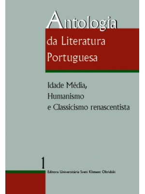 Antologia da Literatura Portuguesa. Volume I: Idade media, Humanismo e Classicismo renascentista